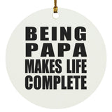 Being Papa Makes Life Complete - Circle Ornament