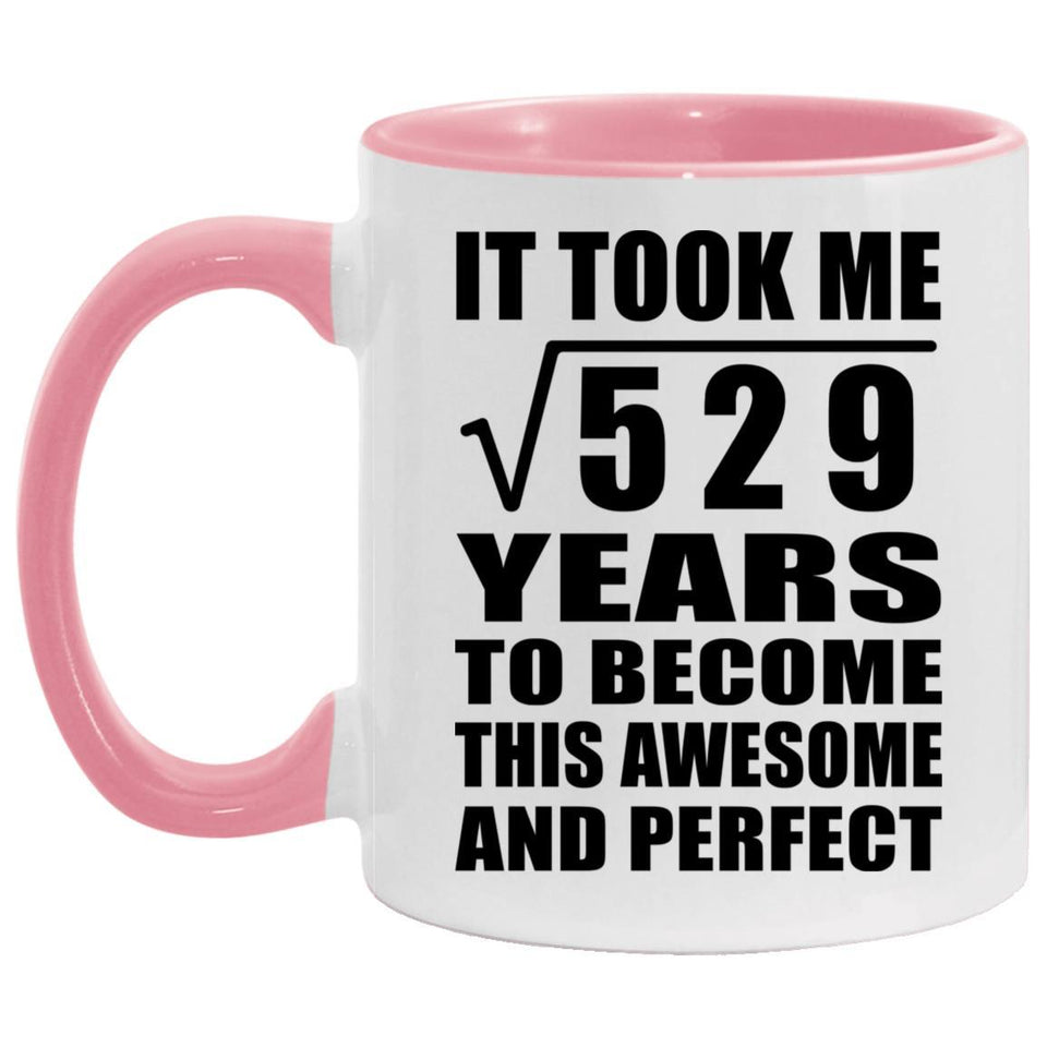 23rd Birthday Took Square Root of 529 Years To Awesome - 11oz Accent Mug Pink