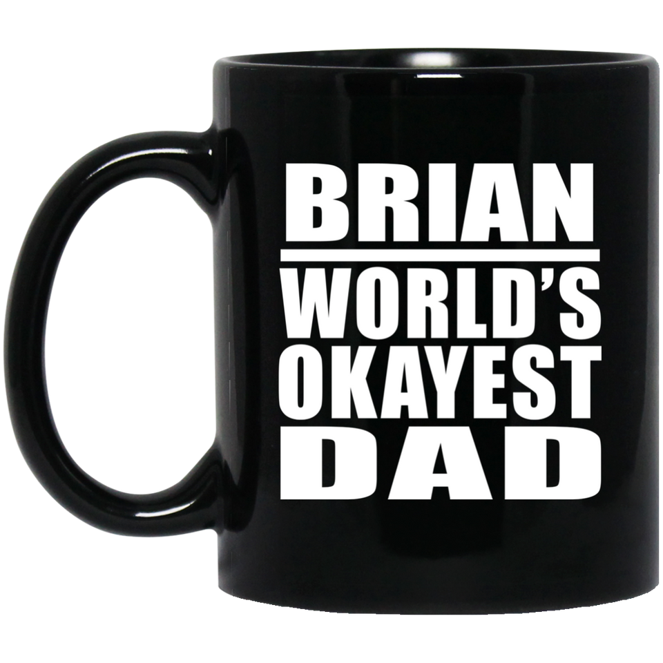 Brian World's Okayest Dad - 11 Oz Coffee Mug Black