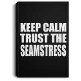 Keep Calm and Trust The Seamstress - Canvas Portrait