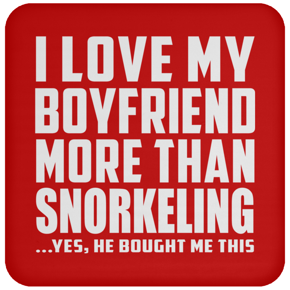 I Love My Boyfriend More Than Snorkeling - Drink Coaster