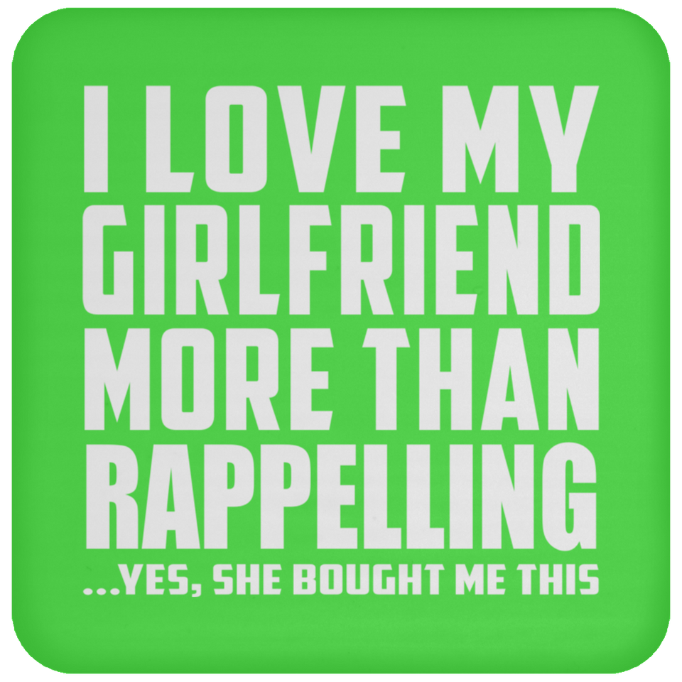 I Love My Girlfriend More Than Rappelling - Drink Coaster