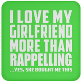 I Love My Girlfriend More Than Rappelling - Drink Coaster