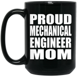 Proud Mechanical Engineer Mom - 15oz Coffee Mug Black