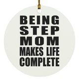 Being Step Mom Makes Life Complete - Circle Ornament