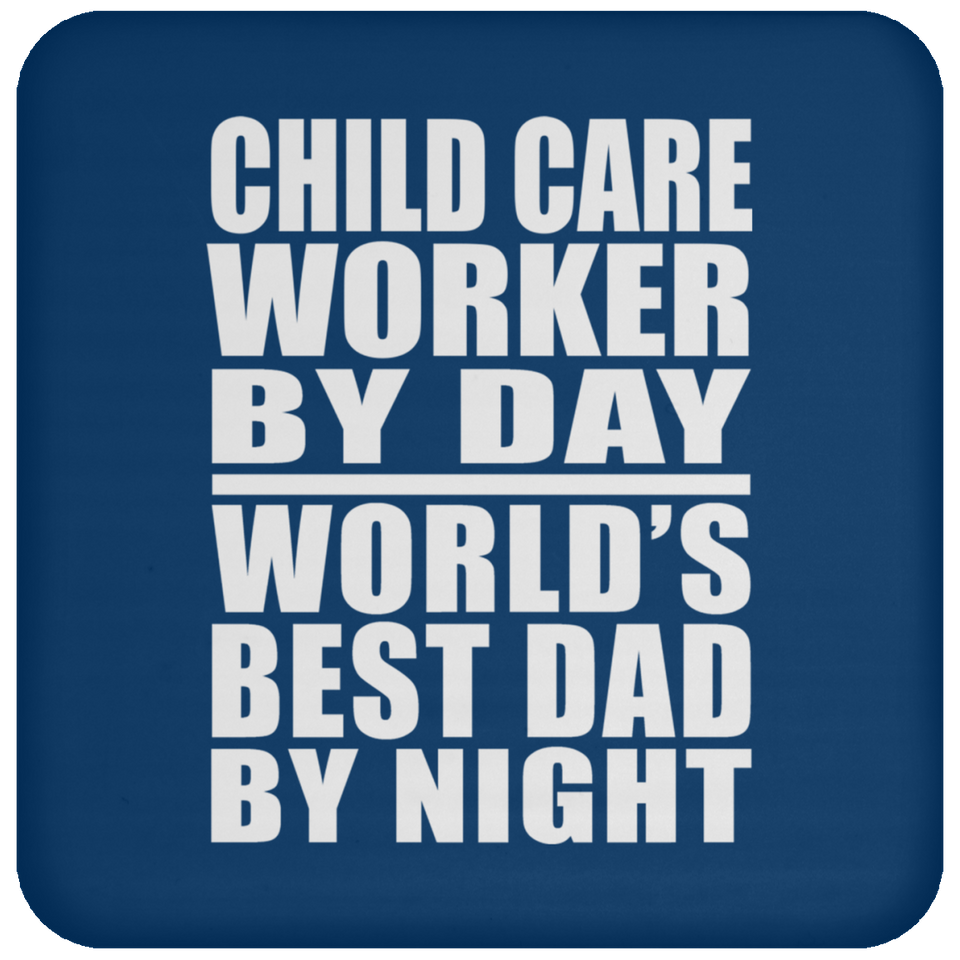 Child Care Worker By Day World's Best Dad By Night - Coaster