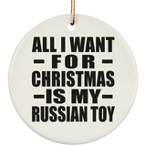 All I Want For Christmas Is My Russian Toy - Circle Ornament