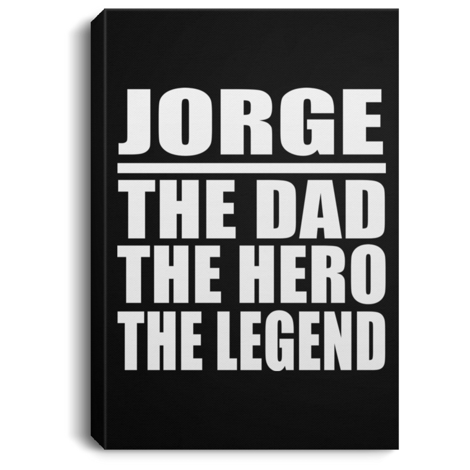 Jorge The Dad The Hero The Legend - Canvas Portrait