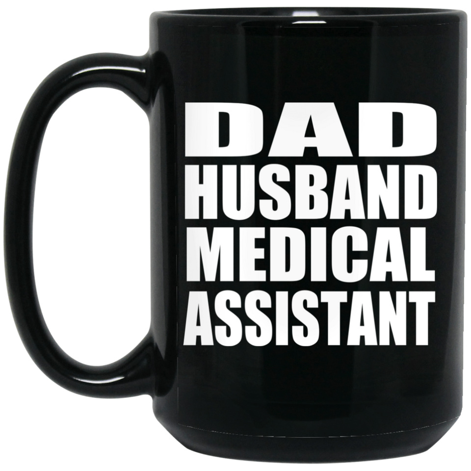 Dad Husband Medical Assistant - 15oz Coffee Mug Black