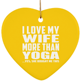 I Love My Wife More Than Yoga - Heart Ornament
