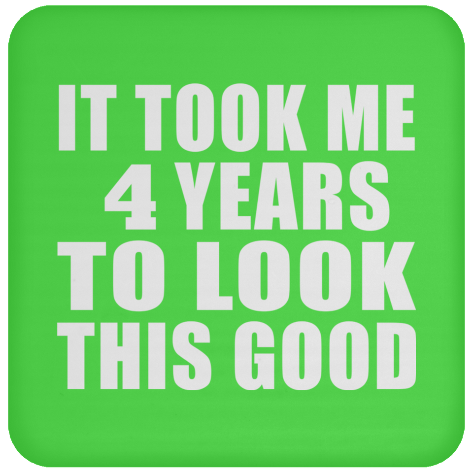 4th Birthday Took Me 4 Years To Look This Good - Drink Coaster