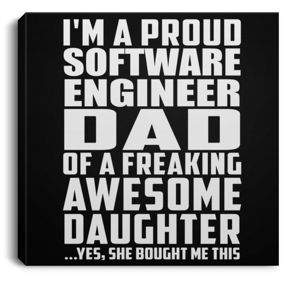 Proud Software Engineer Dad Of Awesome Daughter - Canvas Square