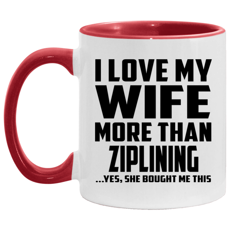 I Love My Wife More Than Ziplining - 11oz Accent Mug Red