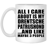 All I Care About Is My Drentsche Patrijshond - 11 Oz Coffee Mug