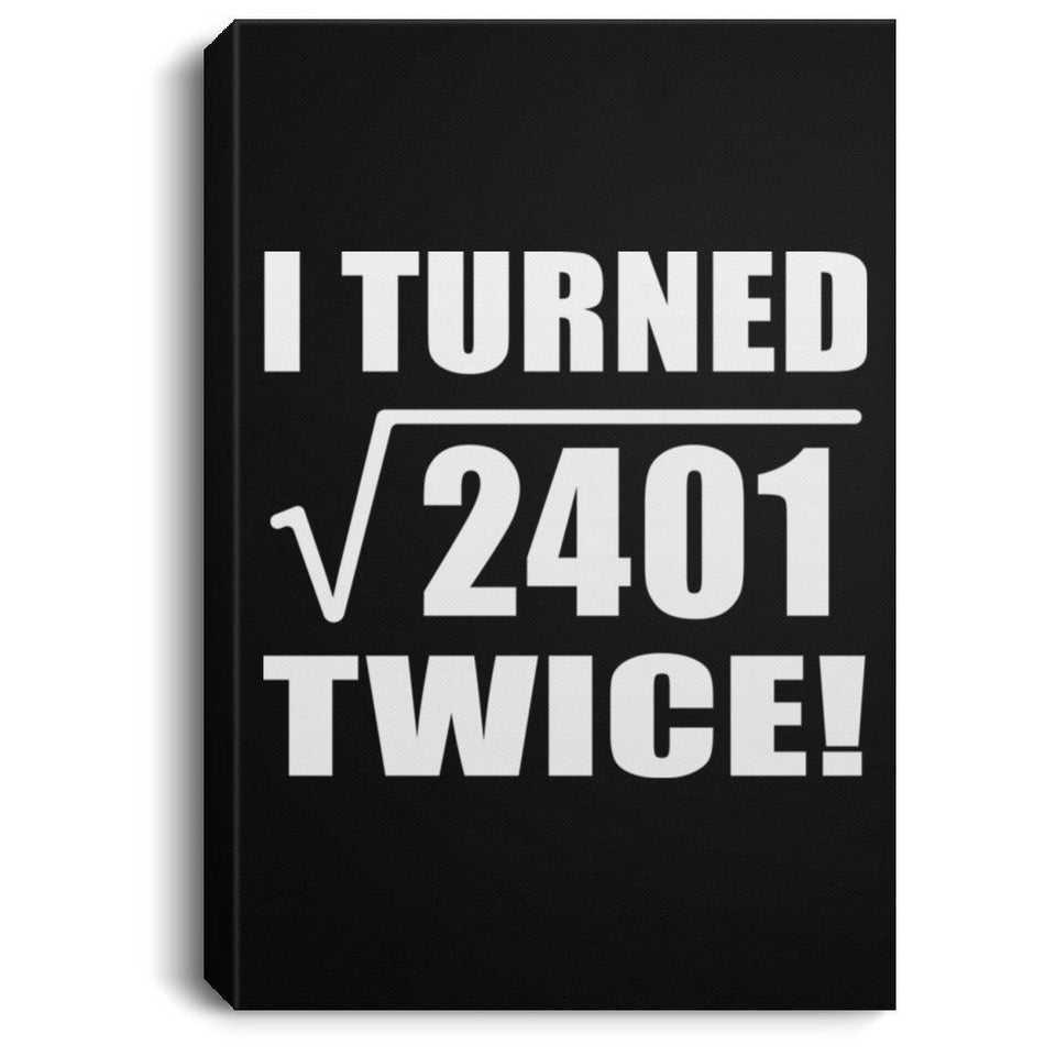 98th Birthday I Turned Square Root of 2401 Twice - Canvas Portrait