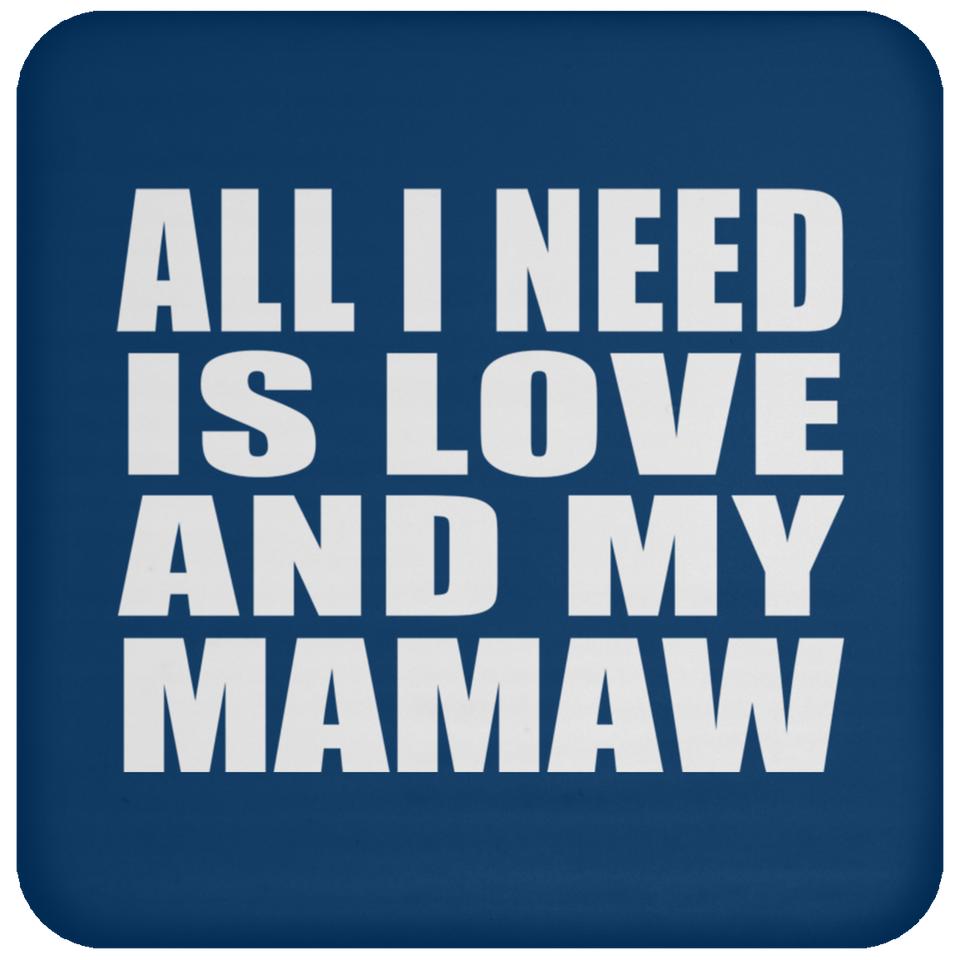 All I Need Is Love And My Mamaw - Drink Coaster