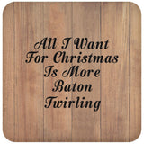 All I Want For Christmas Is More Baton Twirling - Drink Coaster C