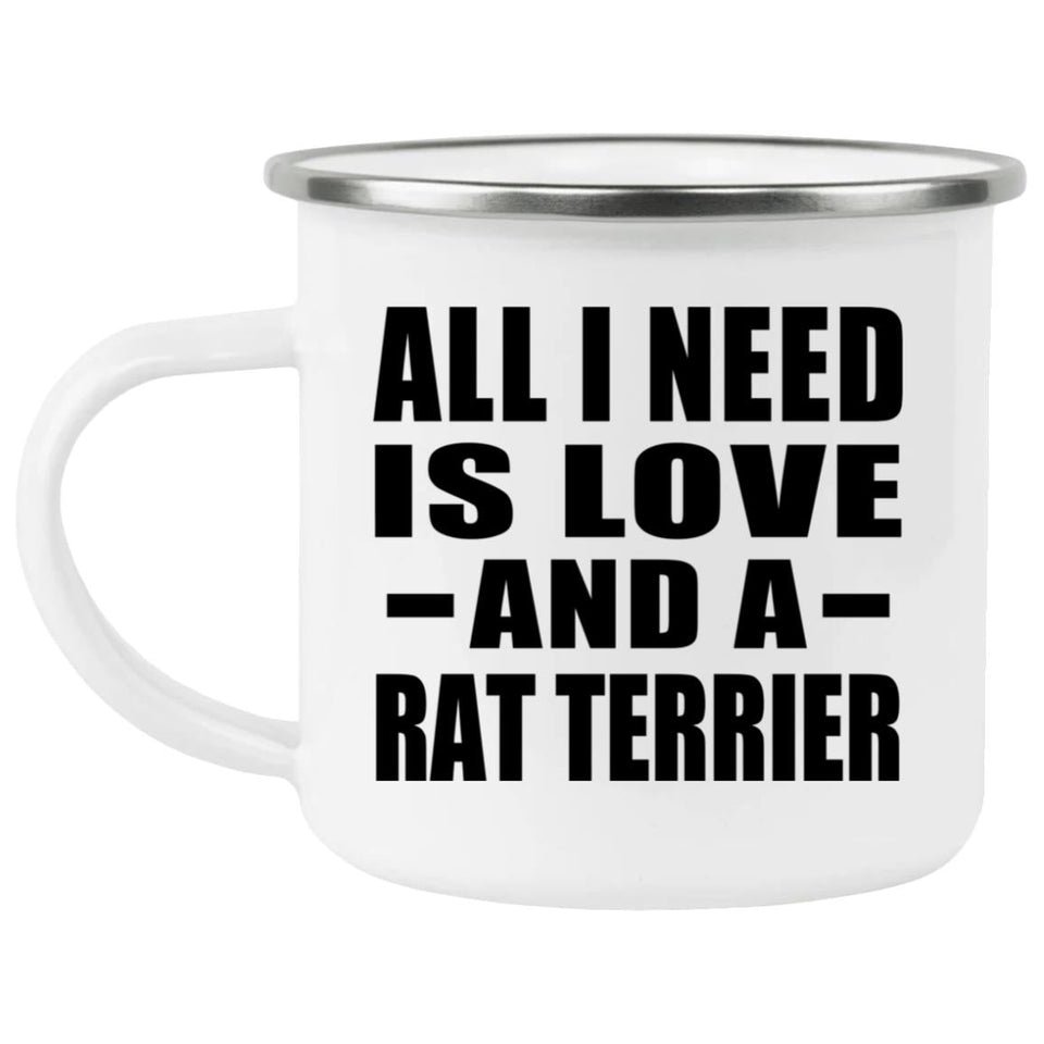All I Need Is Love And A Rat Terrier - 12oz Camping Mug