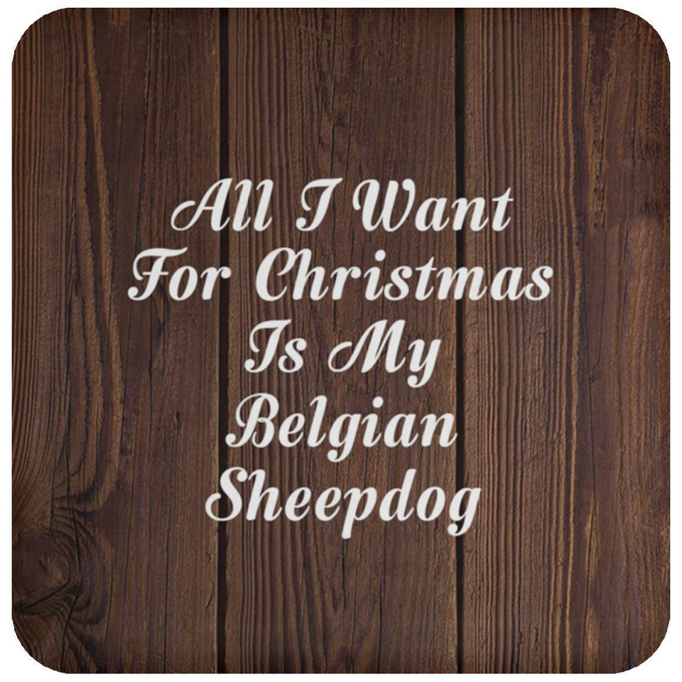 All I Want For Christmas Is My Belgian Sheepdog - Drink Coaster D