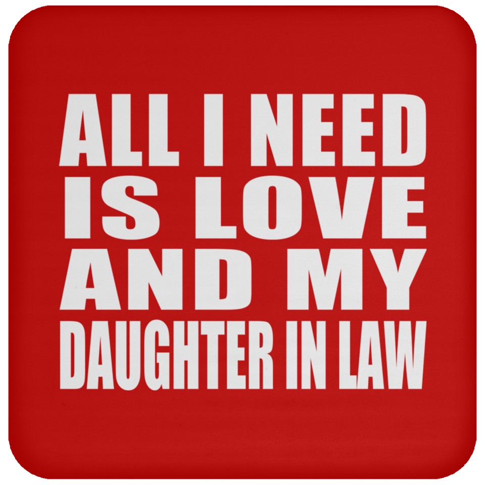 All I Need Is Love And My Daughter In Law - Drink Coaster