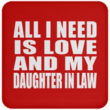 All I Need Is Love And My Daughter In Law - Drink Coaster