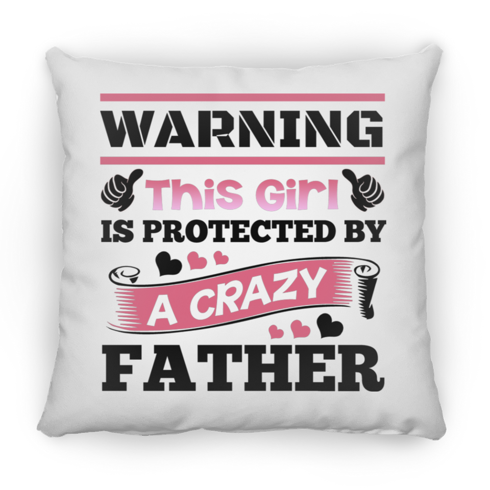 Warning This Girl Is Protected by A Crazy Father - Throw Pillow