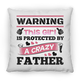 Warning This Girl Is Protected by A Crazy Father - Throw Pillow