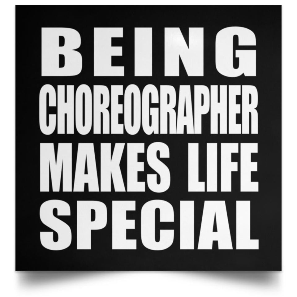 Being Choreographer Makes Life Special - Poster Square