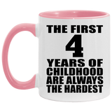 4th Birthday First 4 Years of Childhood Are The Hardest - 11oz Accent Mug Pink