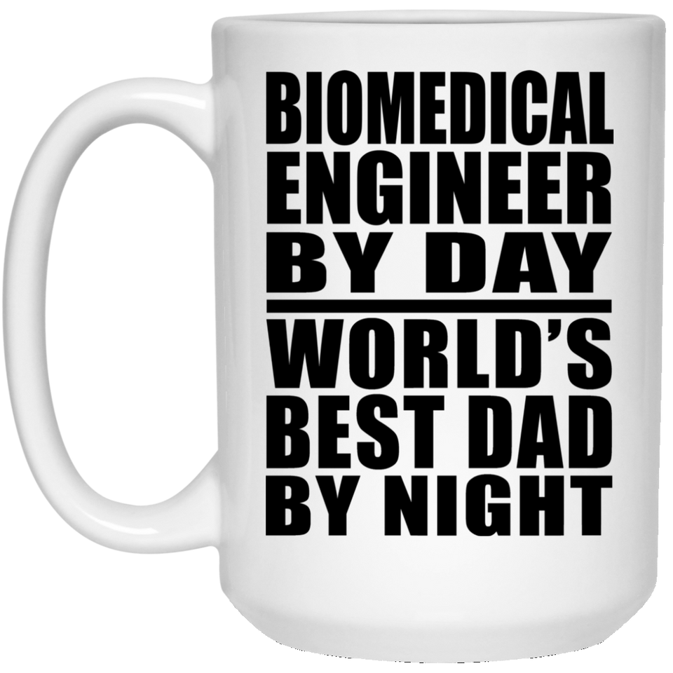 Biomedical Engineer By Day World's Best Dad By Night - 15 Oz Coffee Mug