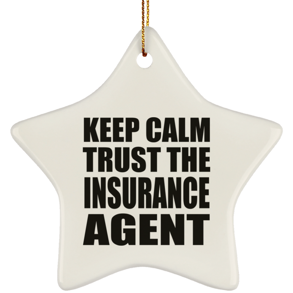 Keep Calm and Trust The Insurance Agent - Star Ornament