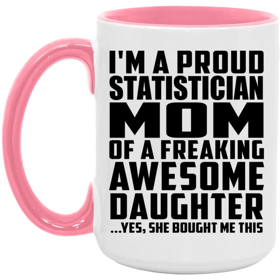 Proud Statistician Mom Of Awesome Daughter - 15oz Accent Mug Pink