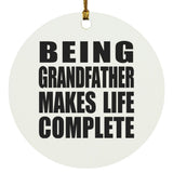 Being Grandfather Makes Life Complete - Circle Ornament