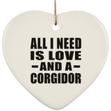 All I Need Is Love And A Corgidor - Heart Ornament