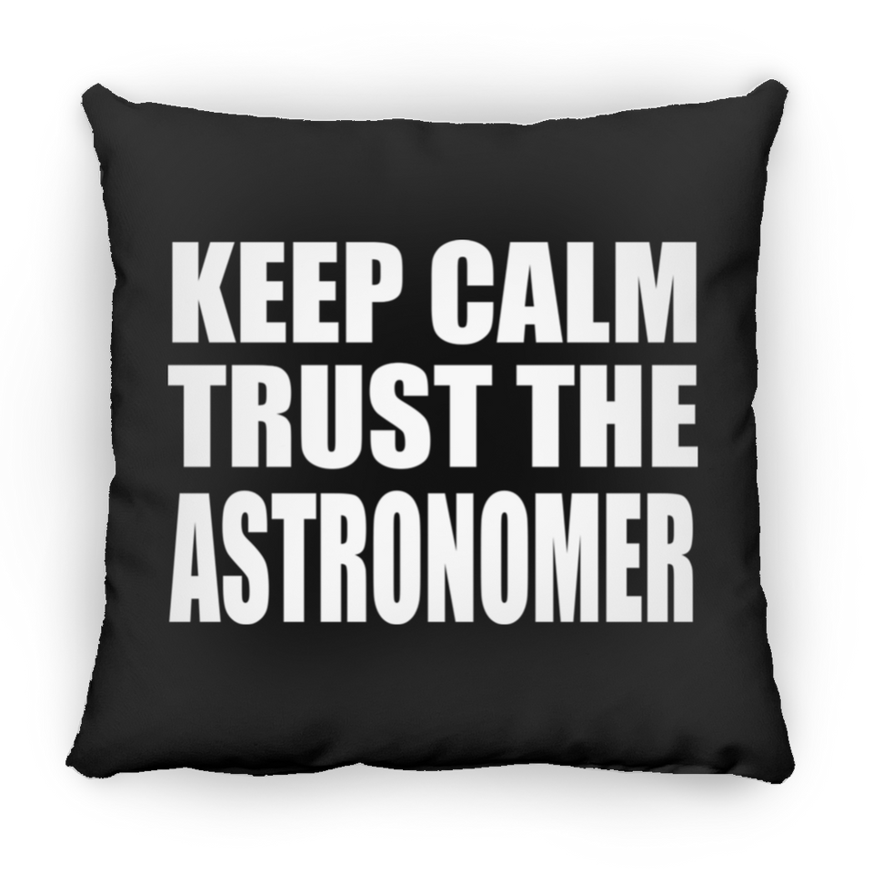 Keep Calm and Trust The Astronomer - Throw Pillow Black