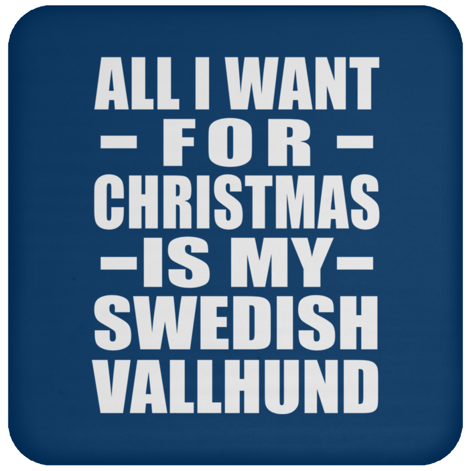 All I Want For Christmas Is My Swedish Vallhund - Coaster