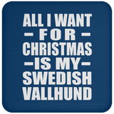 All I Want For Christmas Is My Swedish Vallhund - Coaster