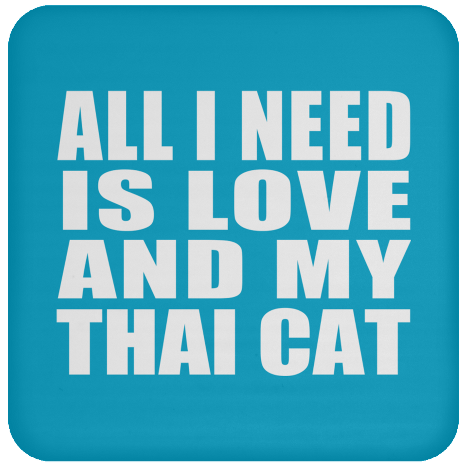 All I Need Is Love And My Thai Cat - Drink Coaster