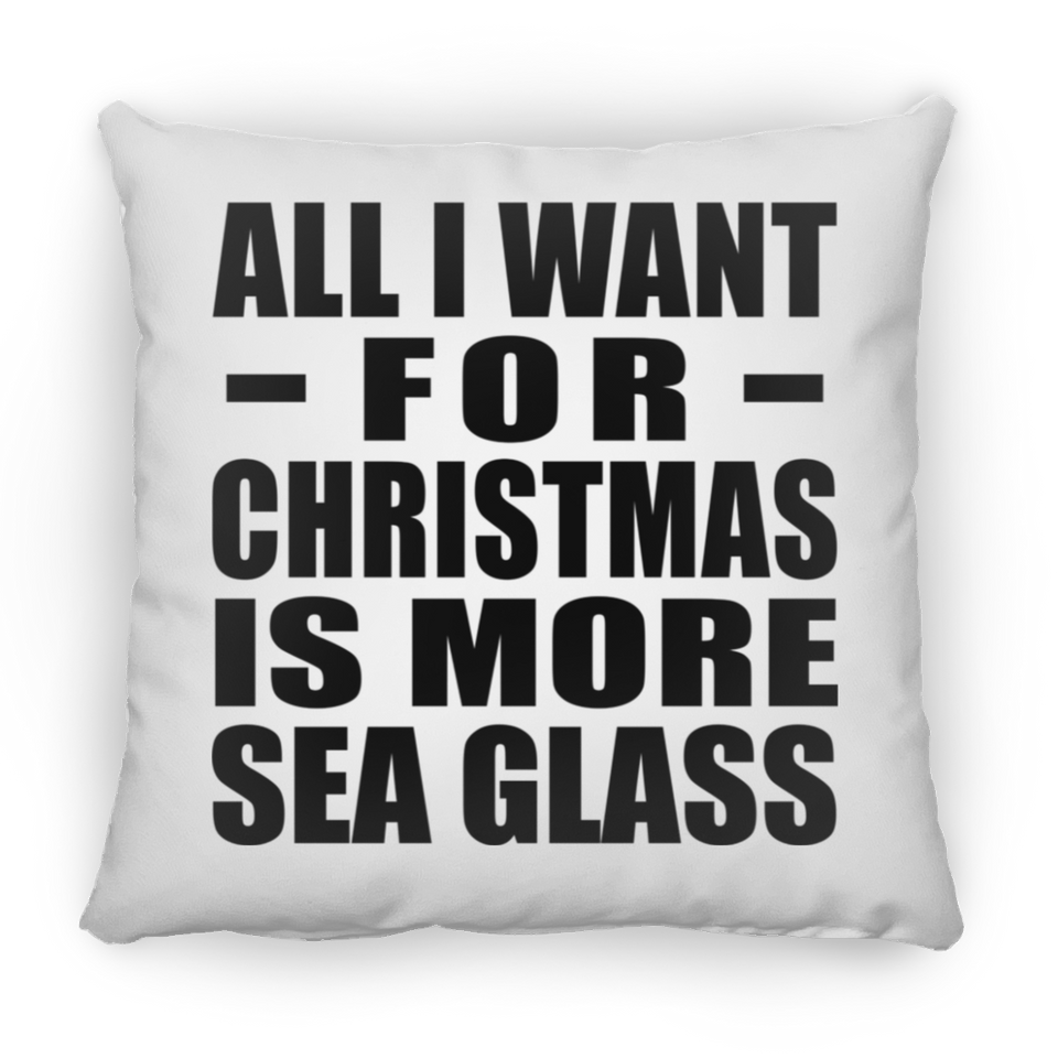 All I Want For Christmas Is More Sea Glass - Throw Pillow