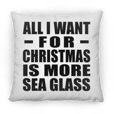 All I Want For Christmas Is More Sea Glass - Throw Pillow