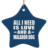 All I Need Is Love And A Malador Dog - Star Ornament