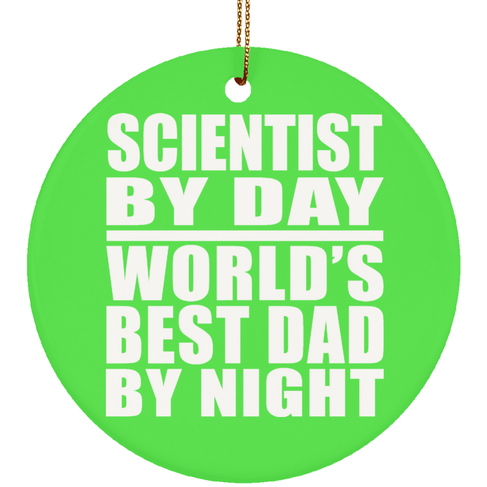 Scientist By Day World's Best Dad By Night - Circle Ornament