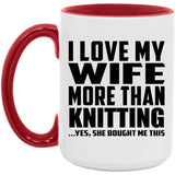 I Love My Wife More Than Knitting - 15oz Accent Mug Red