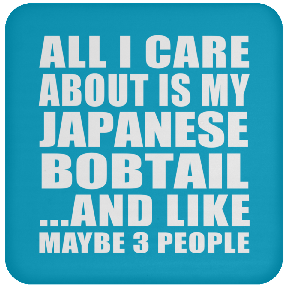 All I Care About Is My Japanese Bobtail - Drink Coaster