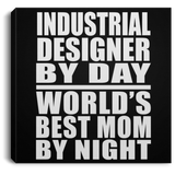 Industrial Designer By Day World's Best Mom By Night - Canvas Square