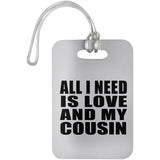 All I Need Is Love And My Cousin - Luggage Bag Tag