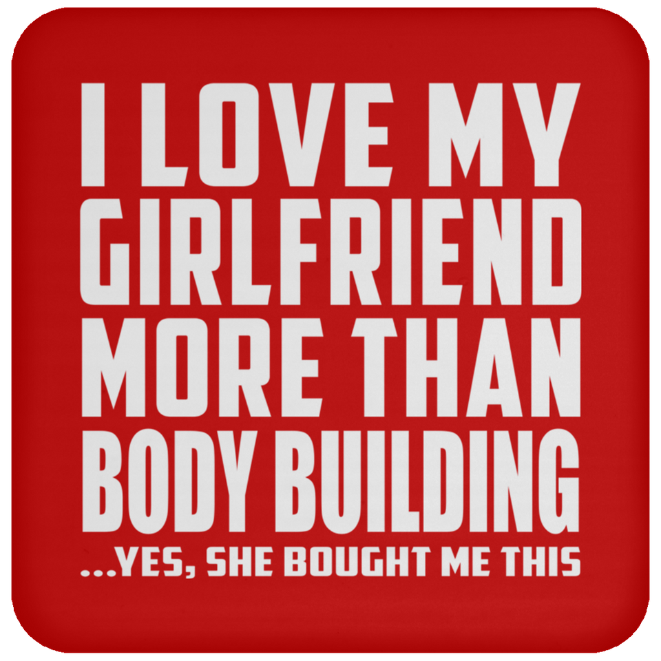 I Love My Girlfriend More Than Body Building - Drink Coaster