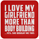 I Love My Girlfriend More Than Body Building - Drink Coaster