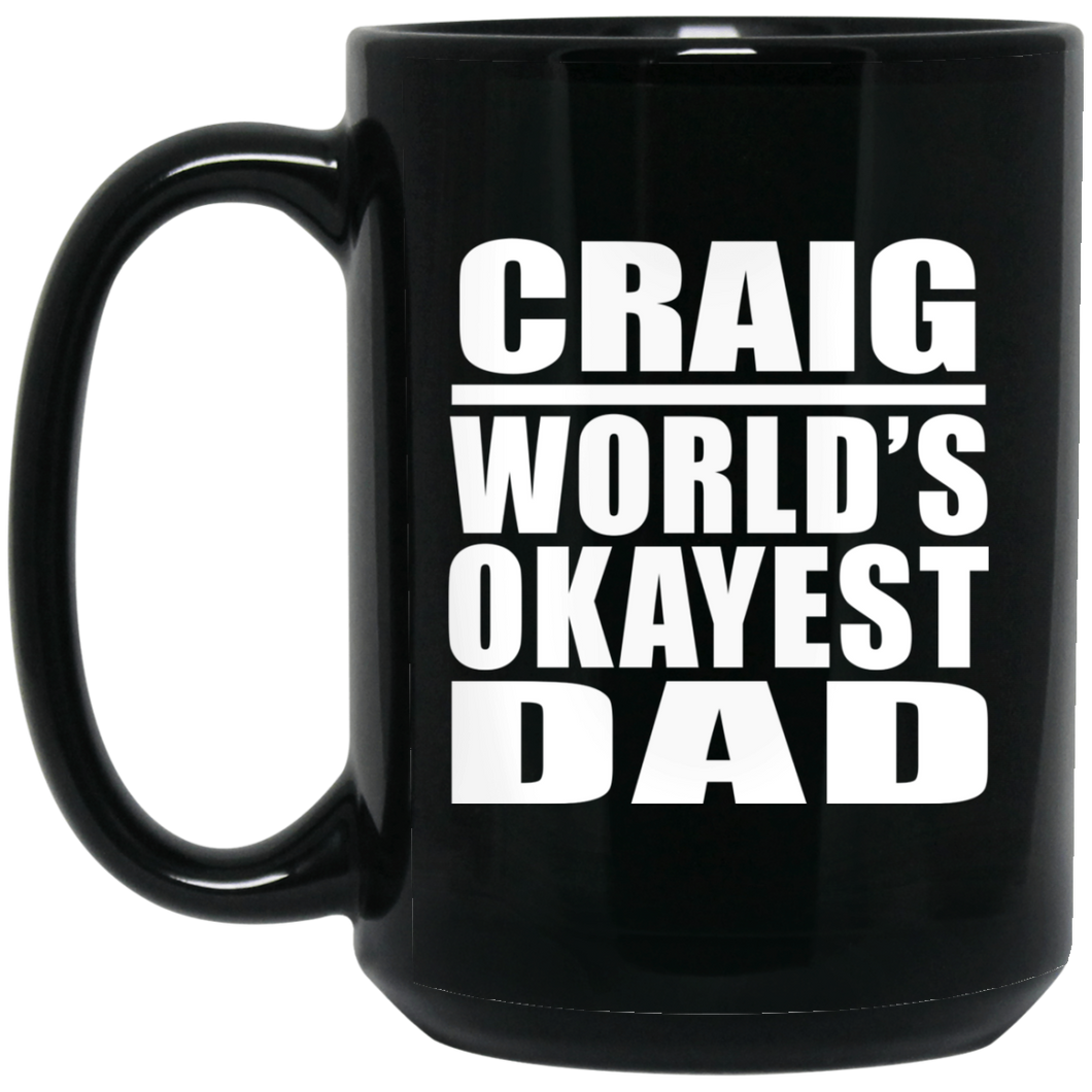 Craig World's Okayest Dad - 15 Oz Coffee Mug Black