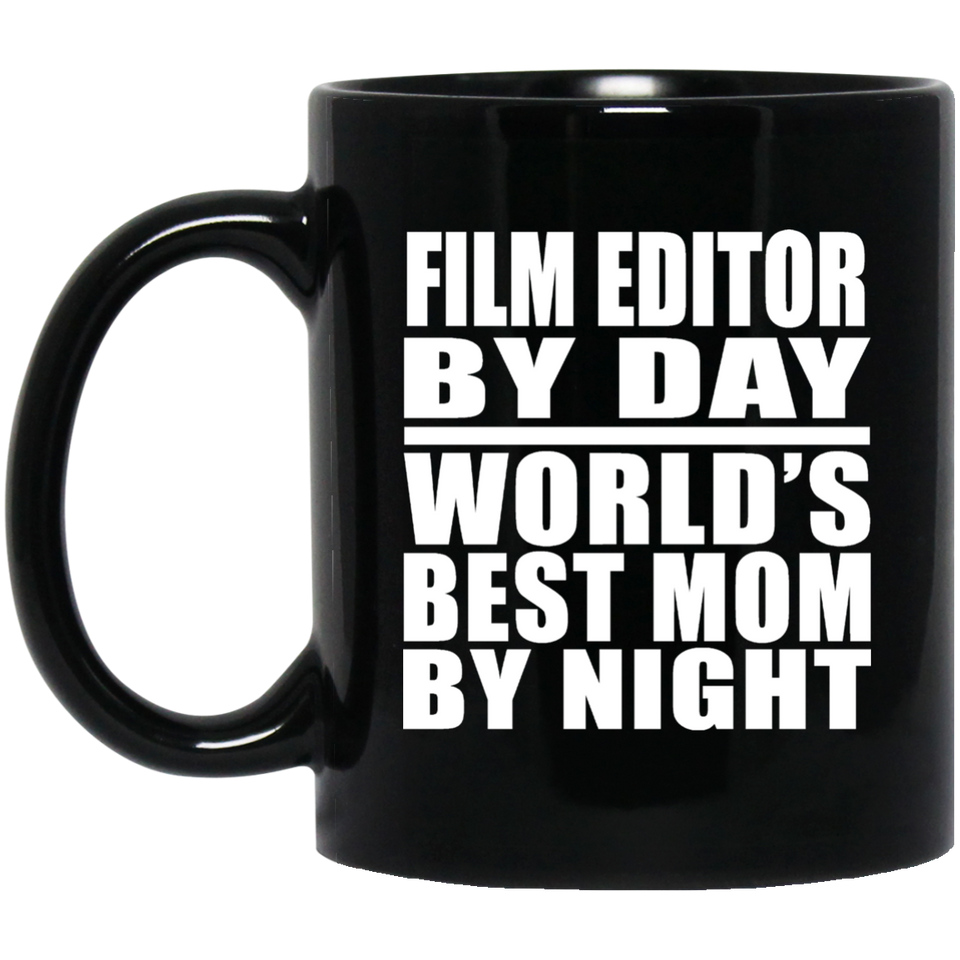 Film Editor By Day World's Best Mom By Night - 11 Oz Coffee Mug Black
